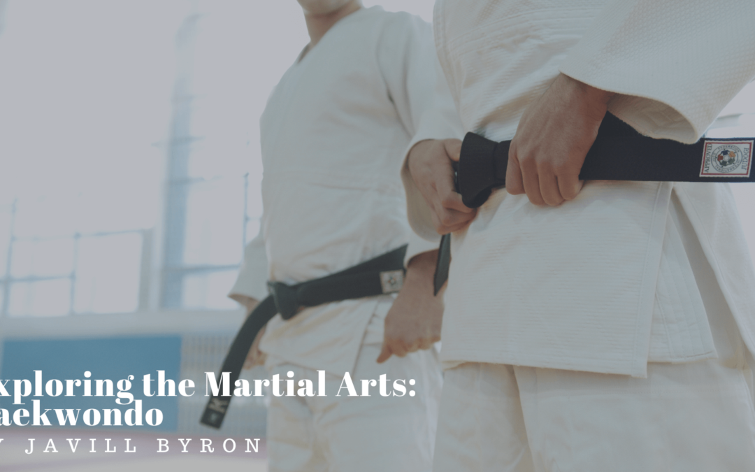 Javill Byron Exploring the Martial Arts: Taekwondo