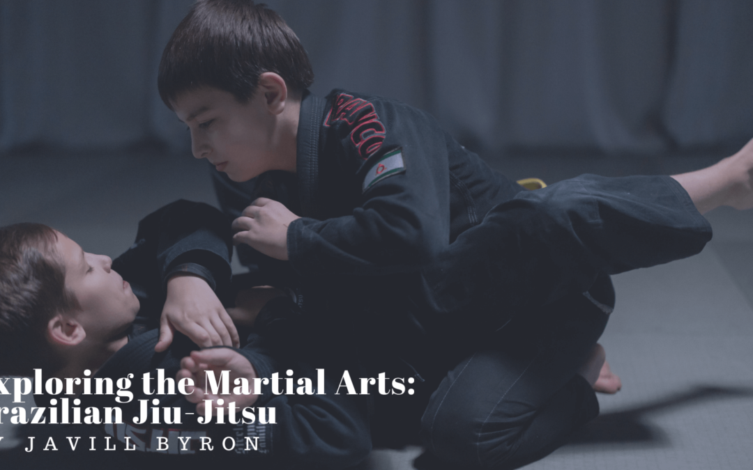 Javill Byron Exploring the Martial Arts: Brazilian Jiu-Jitsu