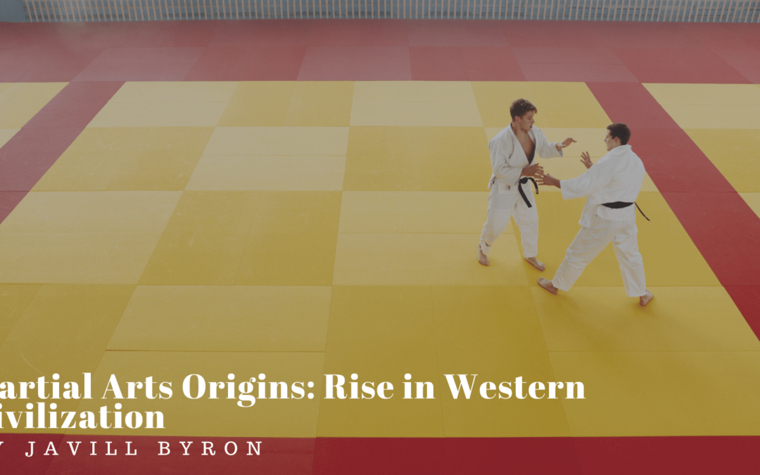 Javill Byron Martial Arts Origins: Rise in Western Civilization