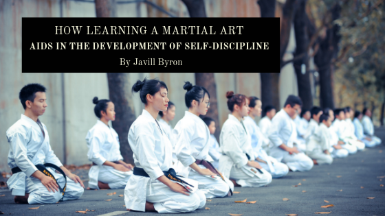 How Learning A Martial Art Aids In The Development Of Self Discipline Javill Byron