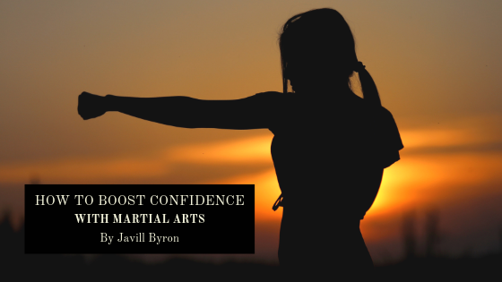 How To Boost Confidence With Martial Arts Javill Byron