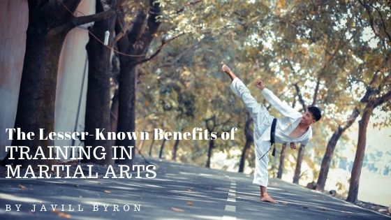 The Lesser Known Benefits Of Training In Martial Arts Javill Byron